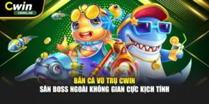 Bắn Cá Vũ Trụ Cwin - Săn Boss Ngoài Không Gian Cực Kịch Tính