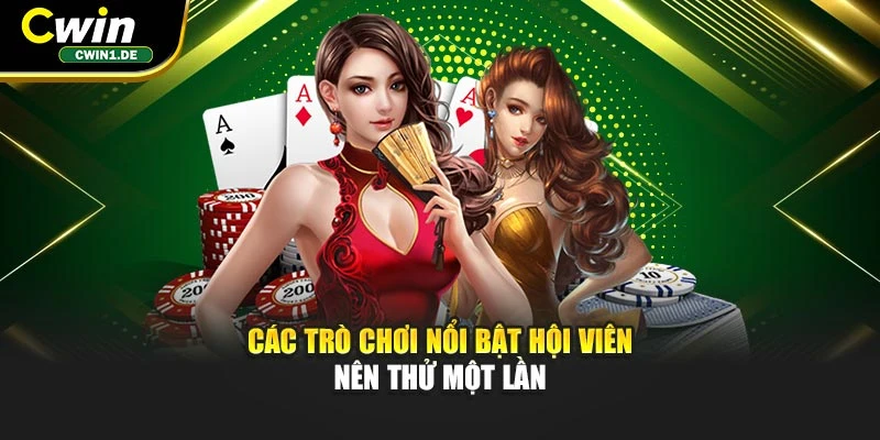 Các trò chơi nổi bật hội viên nên thử một lần