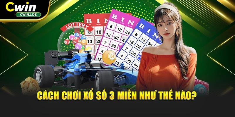 Cách chơi xổ số 3 miền như thế nào?