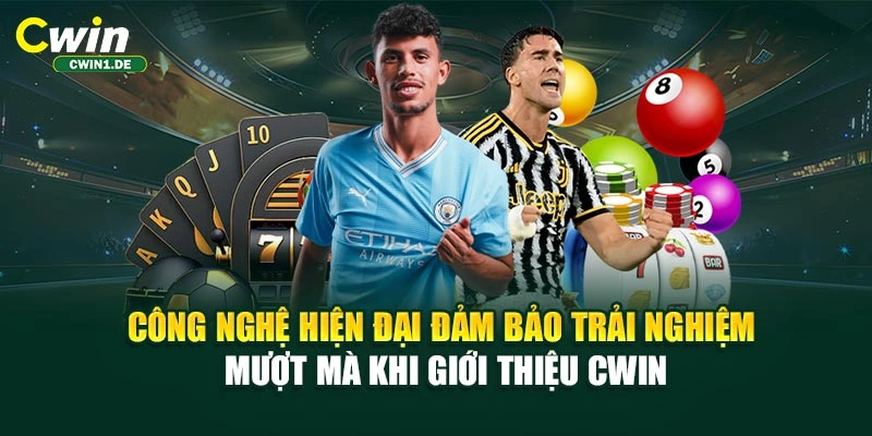 Công nghệ hiện đại đảm bảo trải nghiệm mượt mà khi giới thiệu CWIN