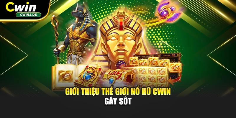 Giới thiệu thế giới Nổ Hũ CWIN gây sốt