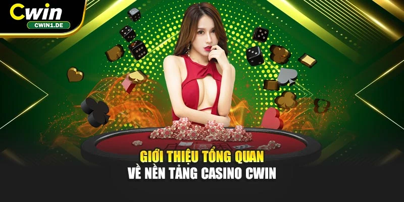Giới thiệu tổng quan về nền tảng Casino CWIN
