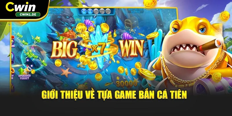Giới thiệu về tựa game bắn cá Tiên 