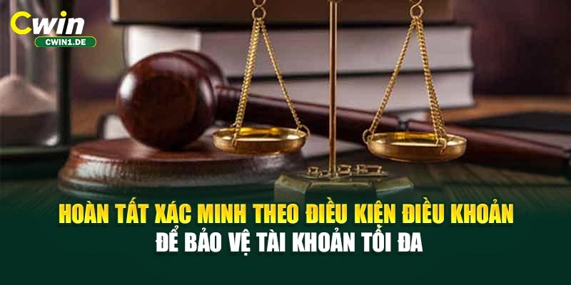 Hoàn tất xác minh theo điều kiện điều khoản để bảo vệ tài khoản tối đa