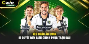 Kèo Châu Âu Cwin - Bí Quyết Đơn Giản Chinh Phục Trận Đấu