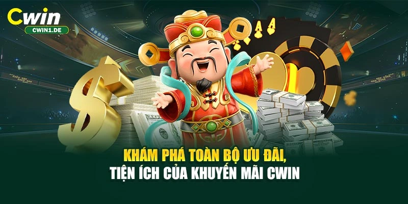 Khám phá toàn bộ ưu đãi, tiện ích của khuyến mãi CWIN 