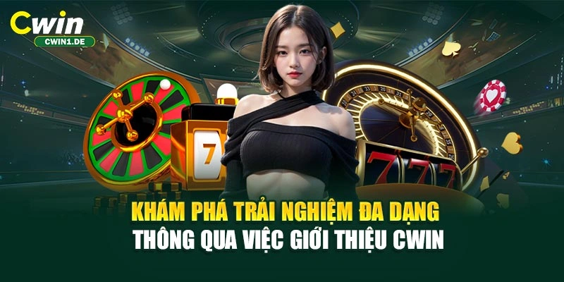 Khám phá trải nghiệm đa dạng thông qua việc giới thiệu CWIN