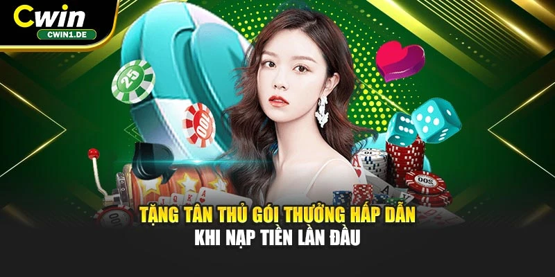 Tặng tân thủ gói thưởng hấp dẫn khi nạp tiền lần đầu