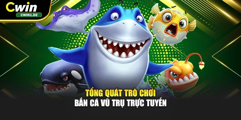 Tổng quát trò chơi bắn cá vũ trụ trực tuyến