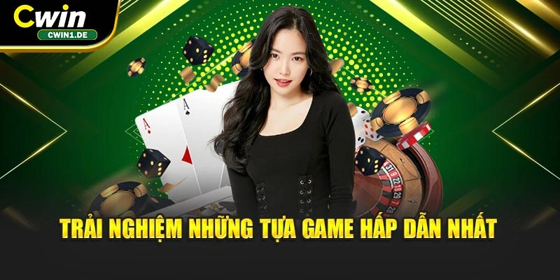 Trải nghiệm những tựa game hấp dẫn nhất