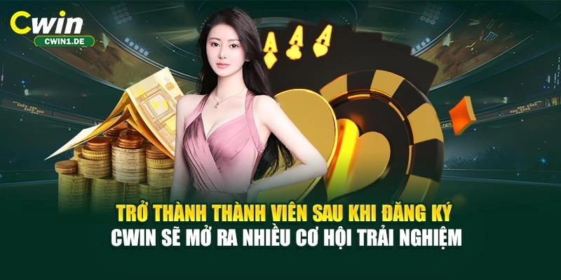 Trở thành thành viên sau khi đăng ký CWIN sẽ mở ra nhiều cơ hội trải nghiệm